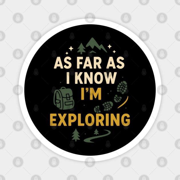 As Far As I Know I’m Exploring – Funny Hiking & Adventure Graphic Magnet by MakerMind8.2